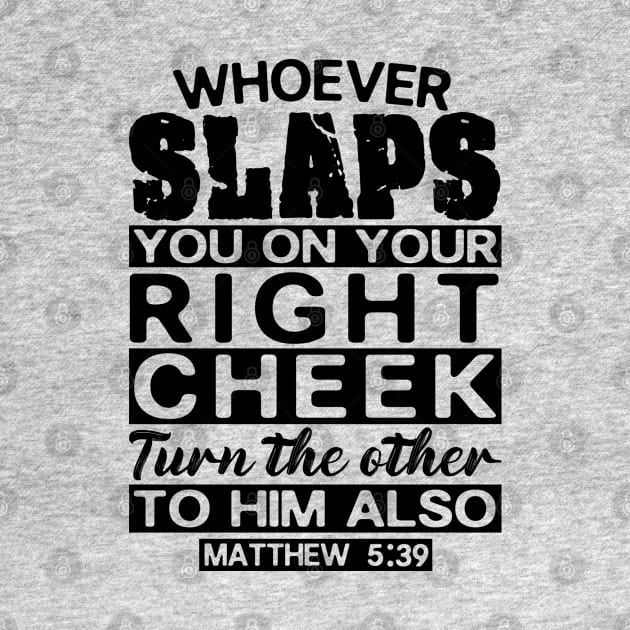 Matthew 5:39 Whoever Slaps You On Your Right Cheek Turn The Other To Him Also by Plushism